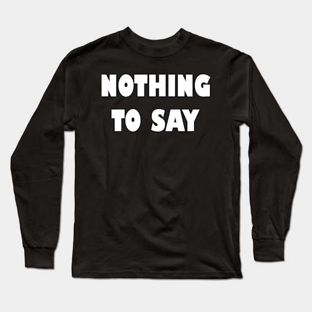 Nothing to say Long Sleeve T-Shirt by EagleFlyFree